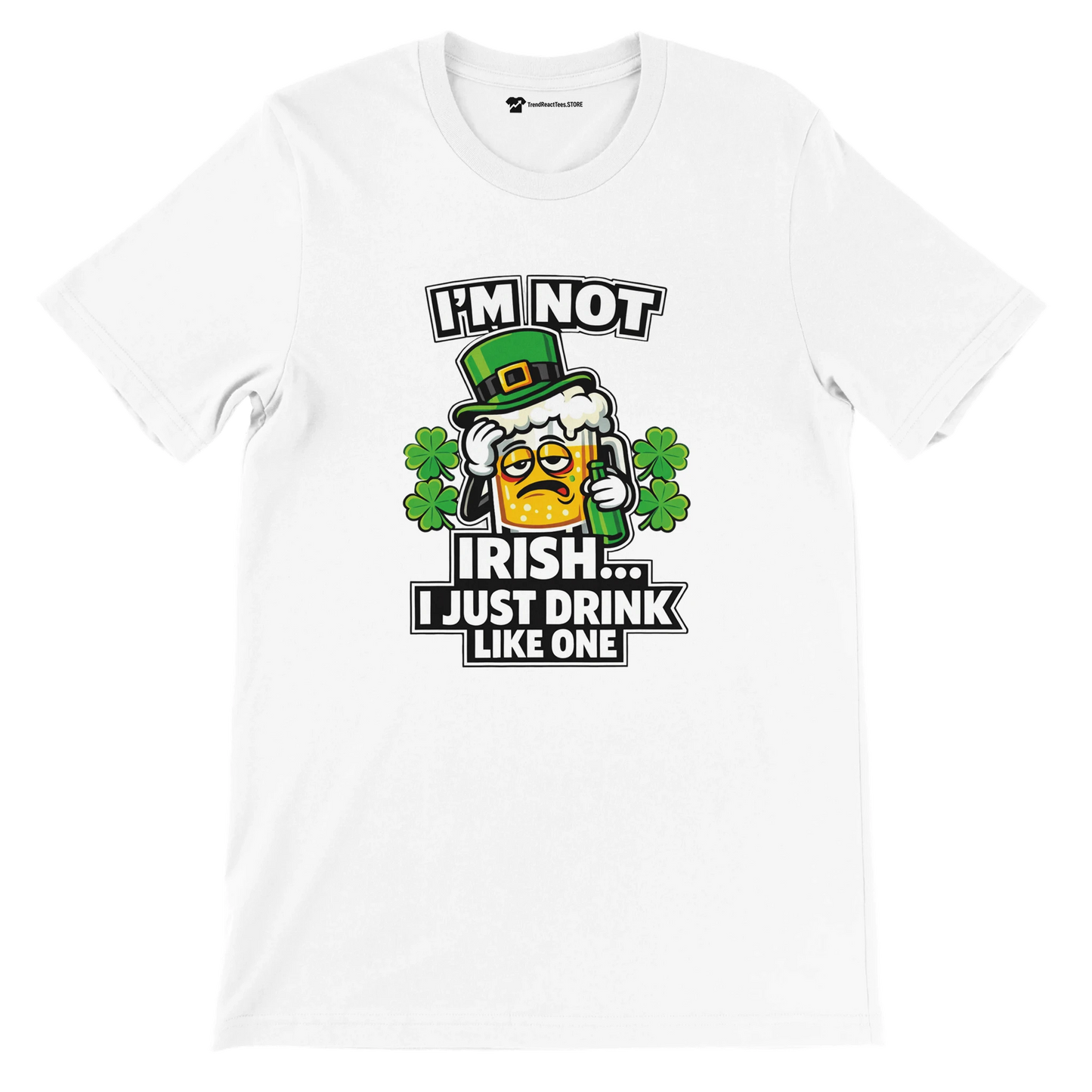 White tee with funny Irish beer graphic, shamrocks, and 'I'm Not Irish... I Just Drink Like One' text for St. Patrick's Day.