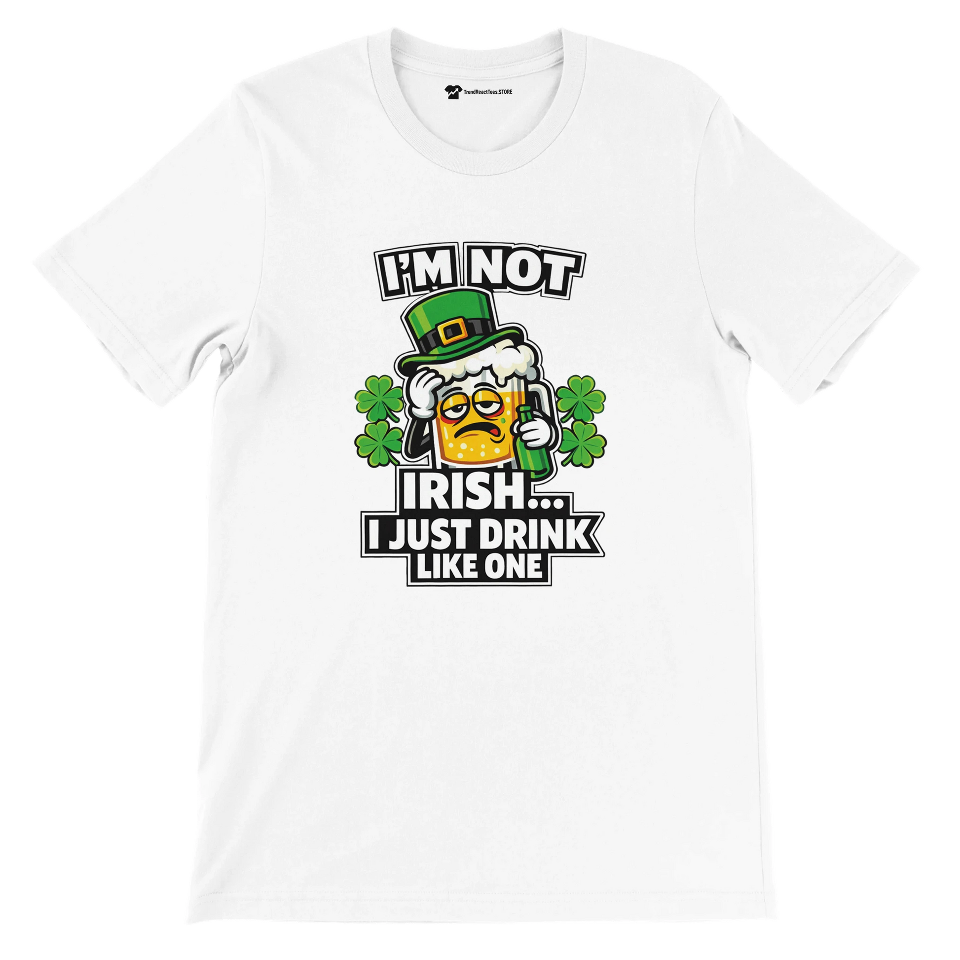 White tee with funny Irish beer graphic, shamrocks, and 'I'm Not Irish... I Just Drink Like One' text for St. Patrick's Day.