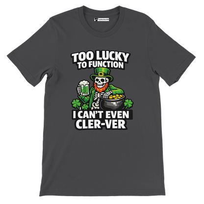 Dark gray St. Patrick's Day tee with skeleton leprechaun, beer, gold coins, shamrocks, and funny 'Too Lucky to Function' text