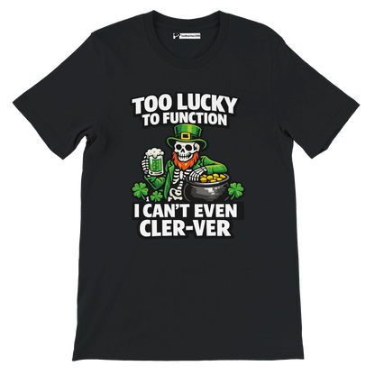 Black St. Patrick's Day tee with skeleton leprechaun, beer, gold, shamrocks, and funny 'Too Lucky to Function' text