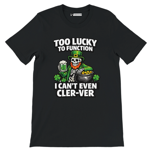 Black St. Patrick's Day tee with skeleton leprechaun, beer, gold, shamrocks, and funny 'Too Lucky to Function' text