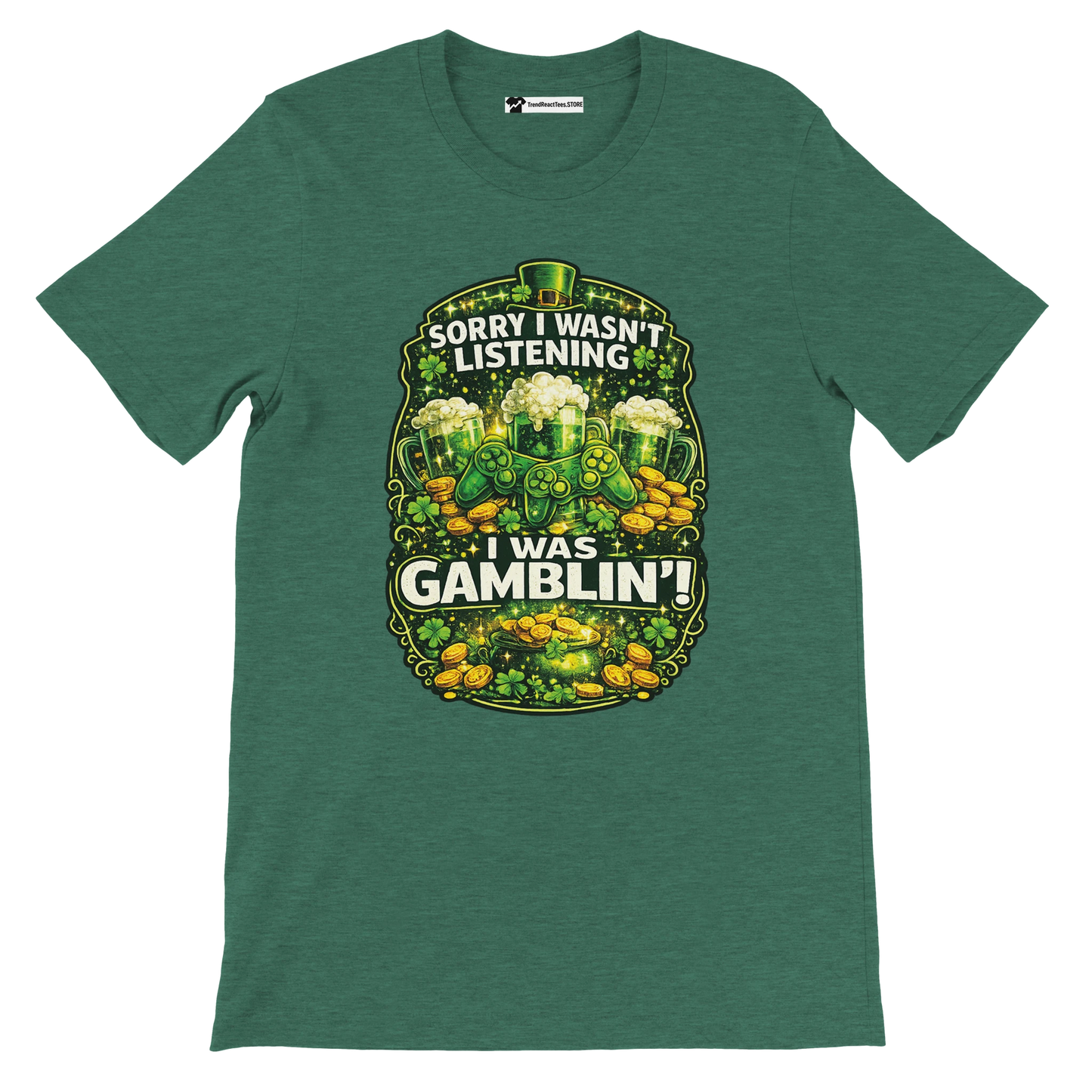 Green tee with "Sorry I wasn't listening, I was gamblin'!" clover and gold coin graphic