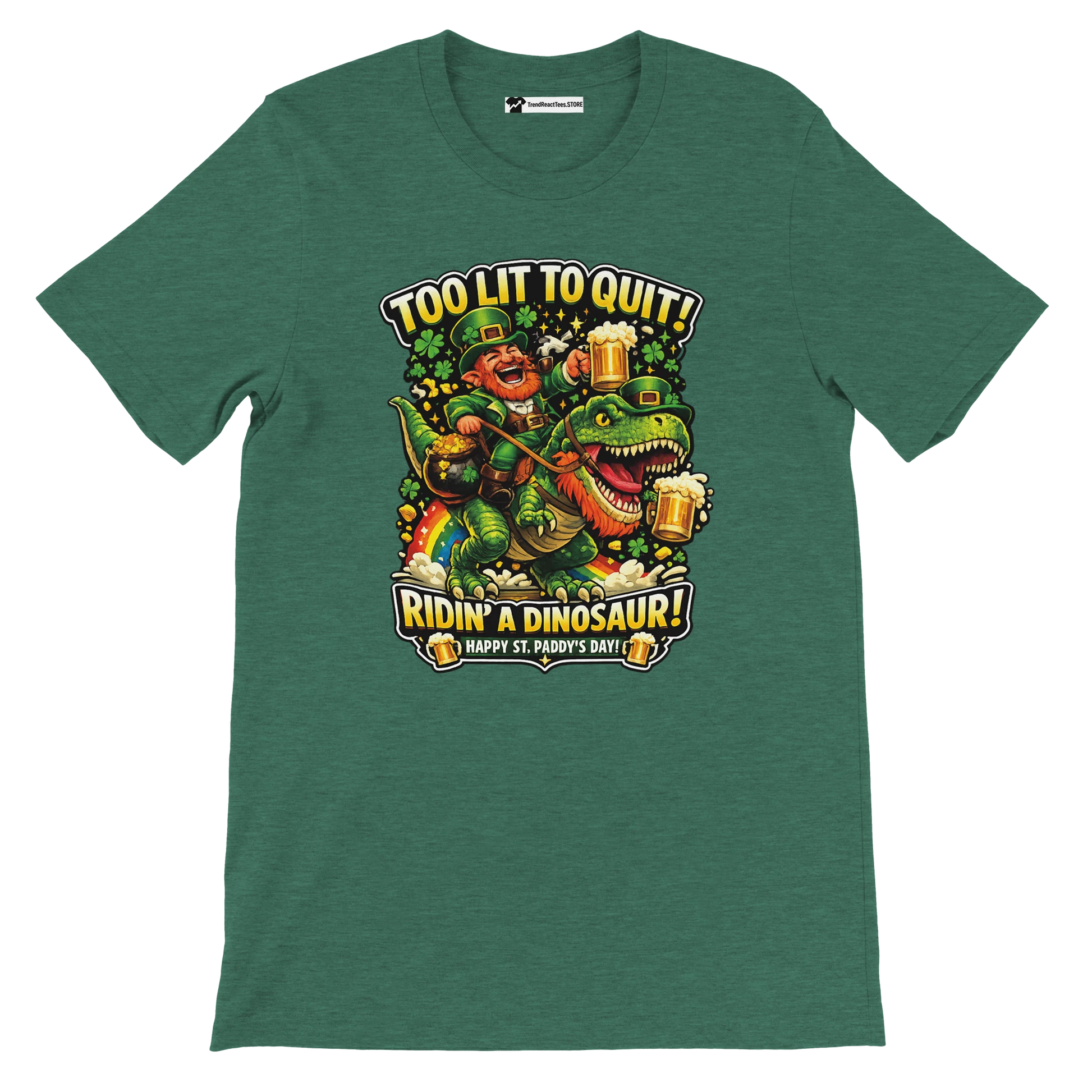 Green St. Patrick's Day tee with leprechaun riding dinosaur, holding beer, text 'Too Lit to Quit! Ridin' a Dinosaur!'