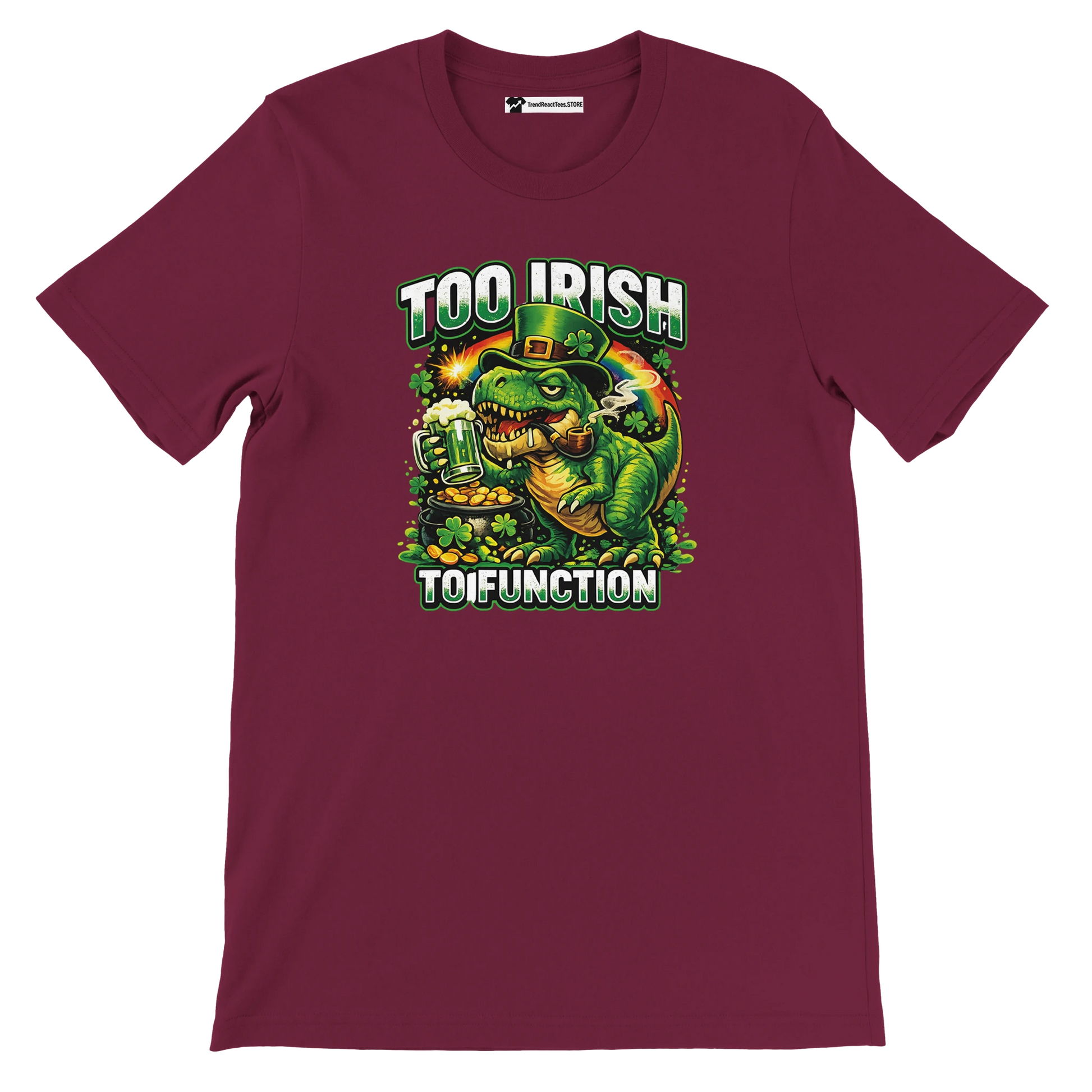 Maroon t-shirt with dinosaur in Irish hat holding beer, 'Too Irish To Function' text, shamrocks, rainbow, gold coins