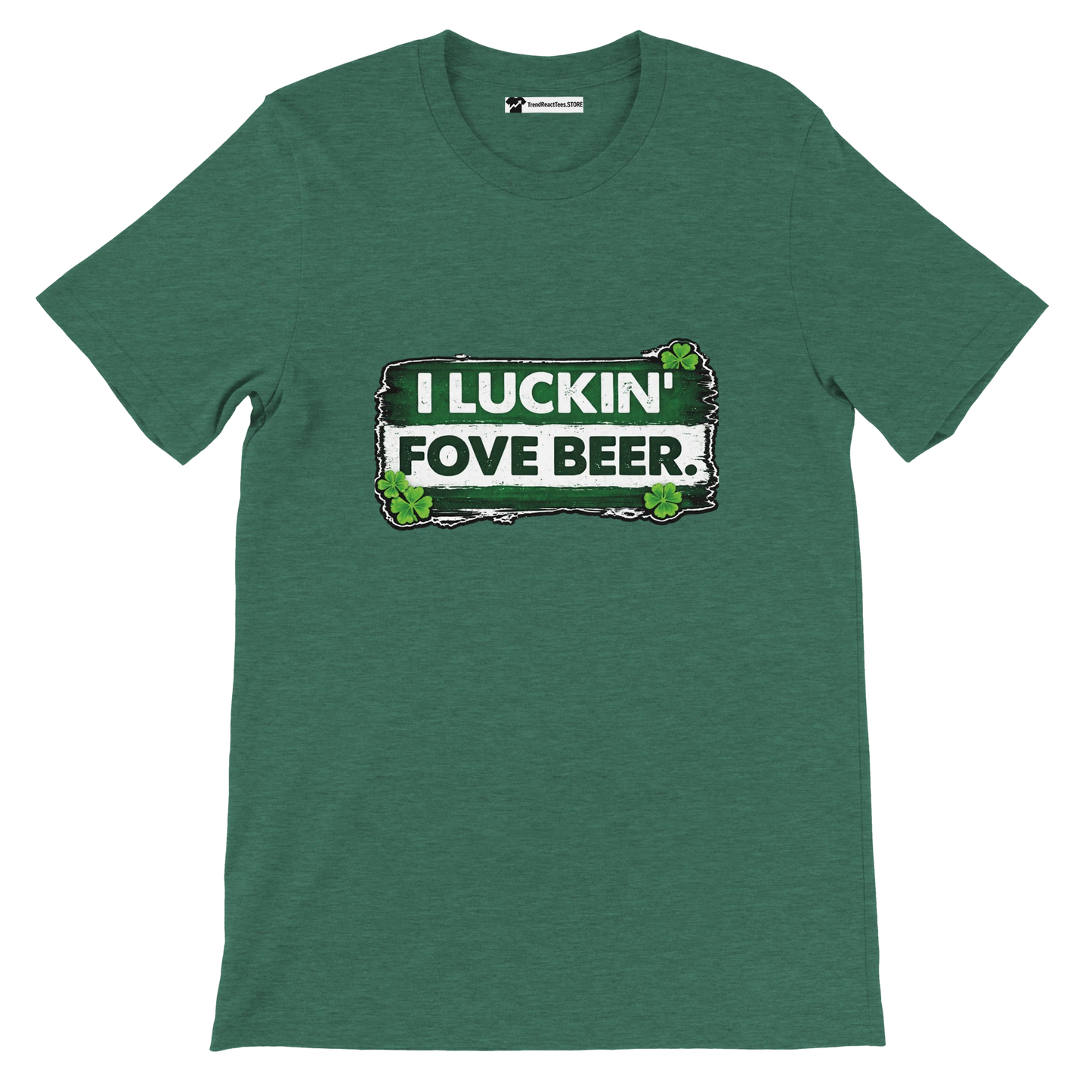 Green t-shirt with 'I LUCKIN' FOVE BEER.' text and shamrock clovers, St. Patrick's Day tee