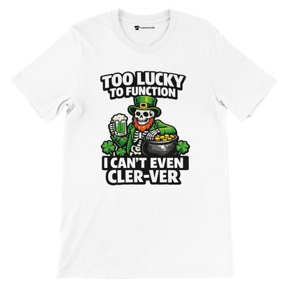 White St. Patrick’s Day tee with skeleton in green hat, beer, gold coins, shamrocks, and funny text 'Too Lucky to Function'