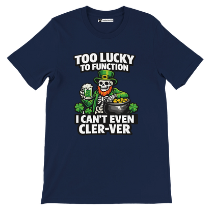 Navy St. Patrick's Day tee with skeleton leprechaun, beer, gold pot, shamrocks, and funny 'Too Lucky to Function' text