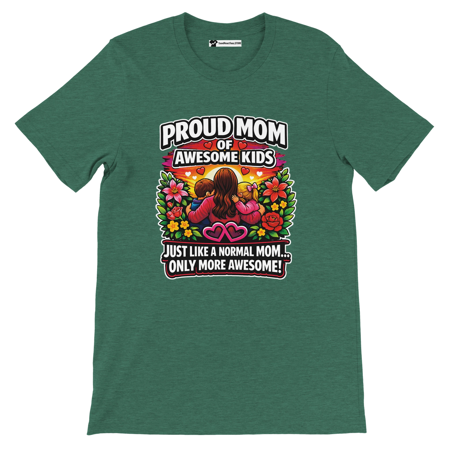 Green t-shirt with proud mom and kids graphic, colorful flowers, and inspirational quote
