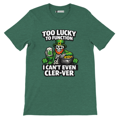 Green St. Patrick's Day tee with skeleton leprechaun, beer, gold pot, shamrocks, and funny 'Too Lucky to Function' text