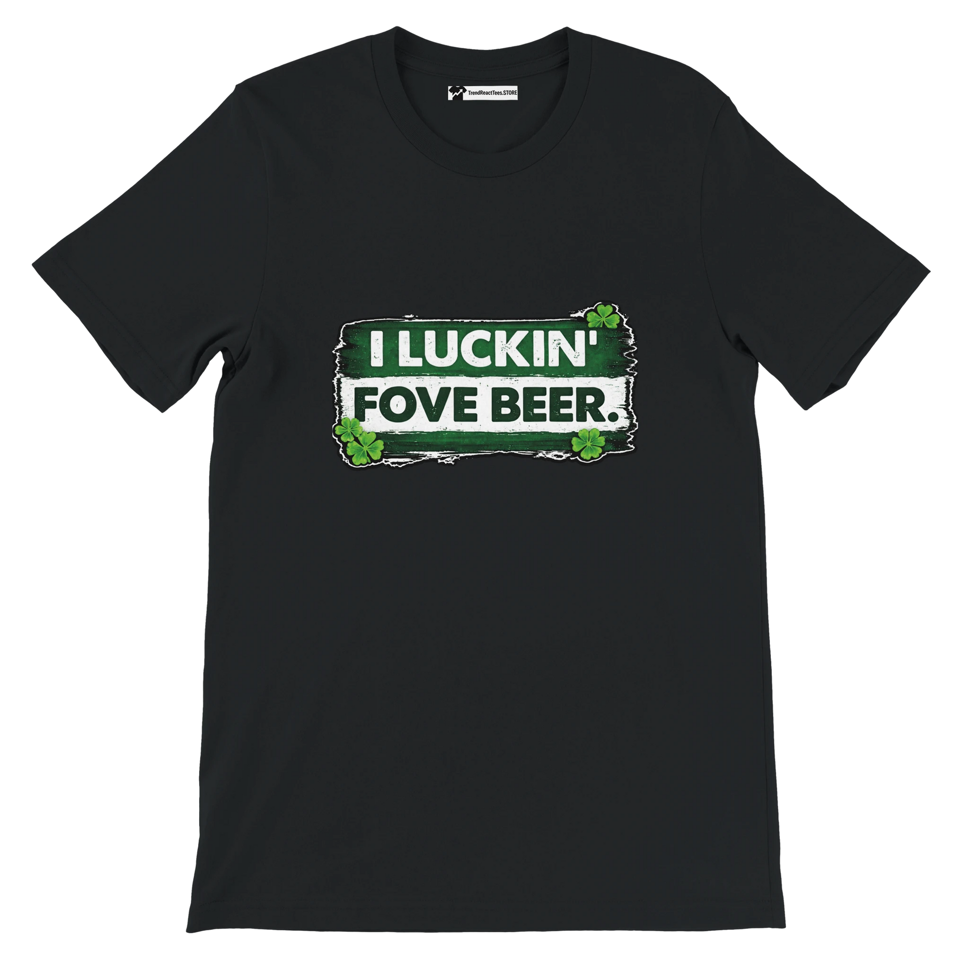 Black t-shirt with green and white graphic text 'I LUCKIN' FOVE BEER' and shamrock clovers