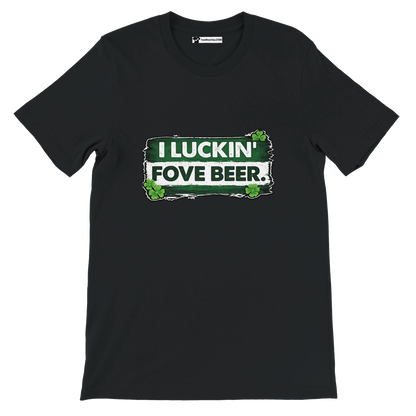 Black t-shirt with green and white graphic text 'I LUCKIN' FOVE BEER' and shamrock clovers