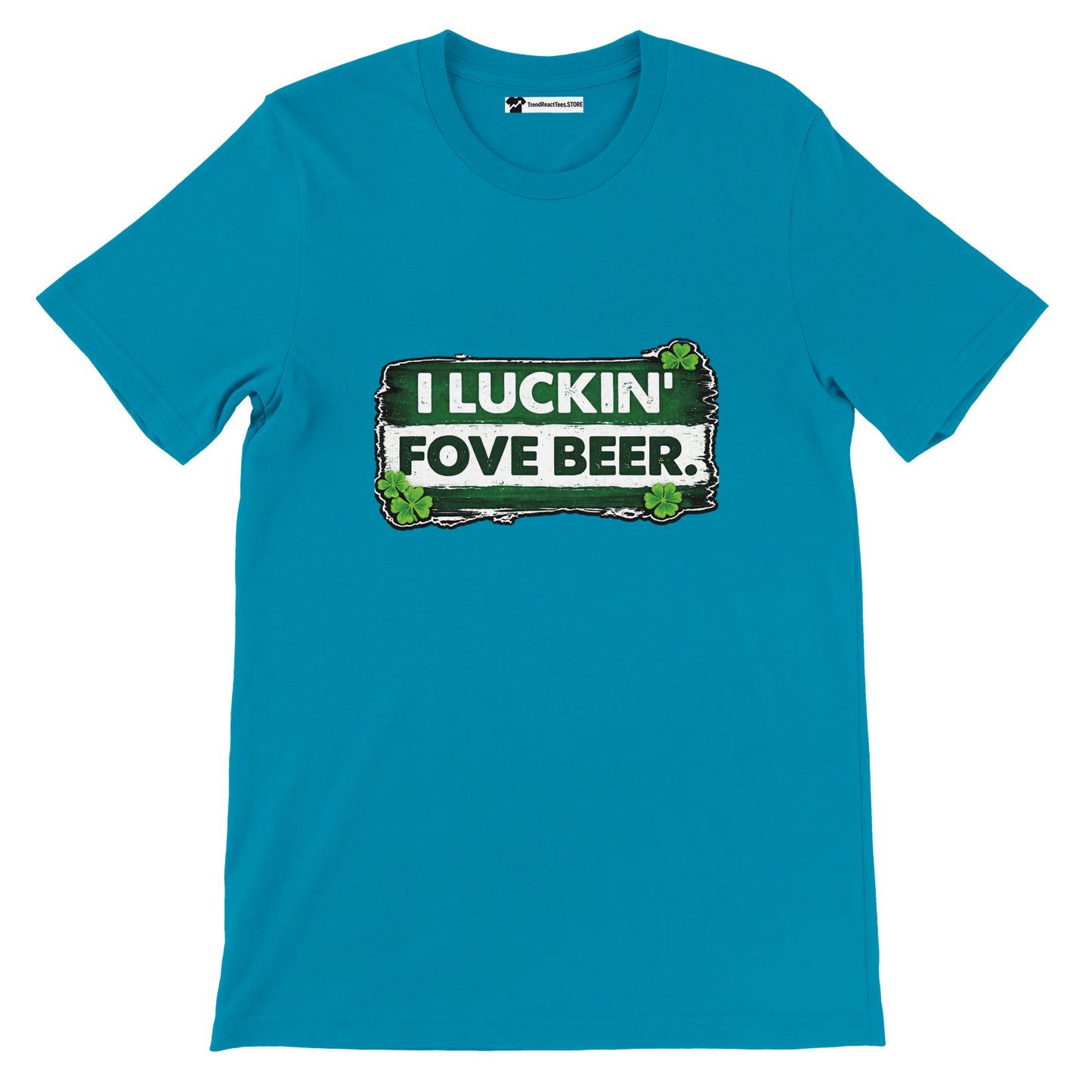 Blue t-shirt with 'I LUCKIN' FOVE BEER.' quote and shamrock clover graphic for St. Patrick's Day