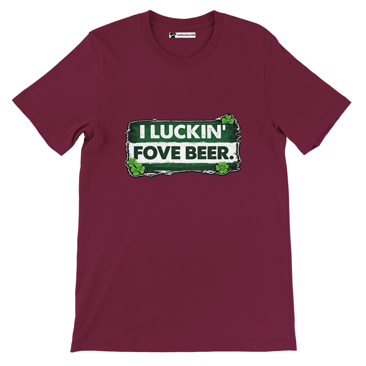 Maroon t-shirt with green and white St. Patrick's Day clover beer quote graphic