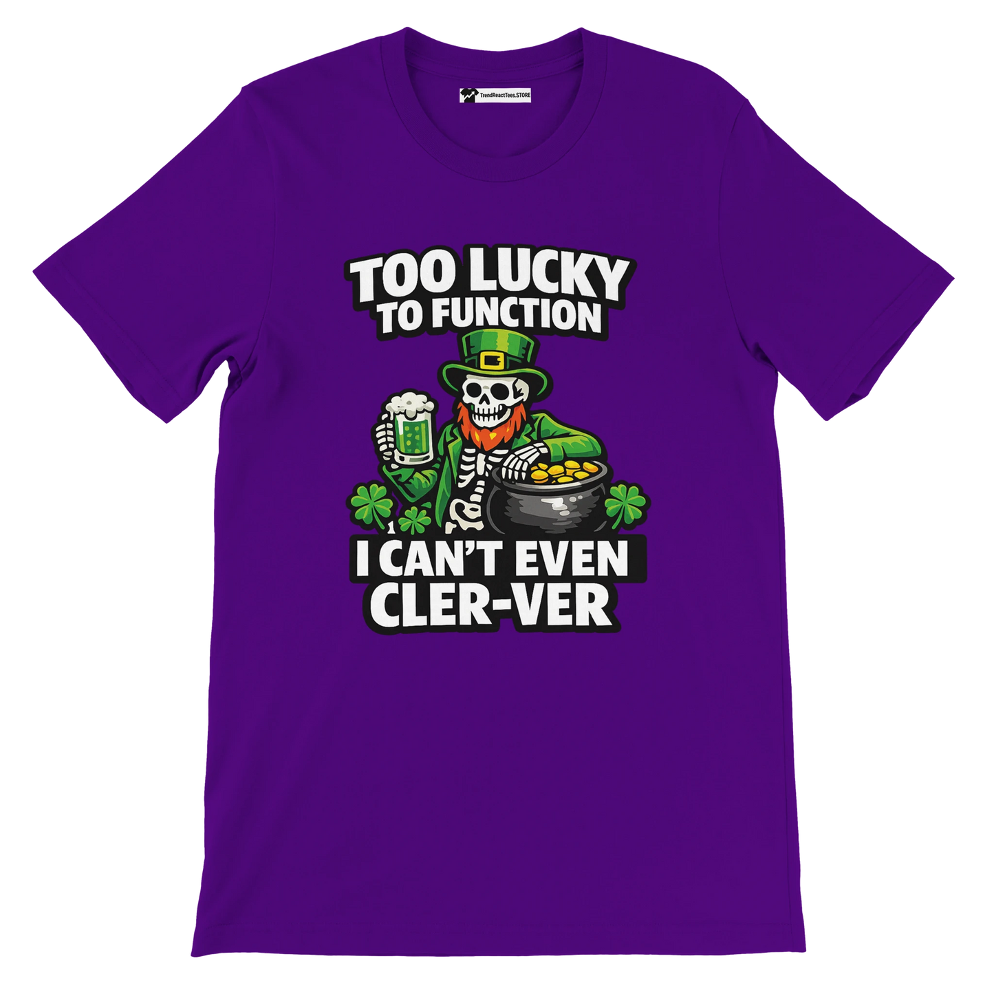 Purple St. Patrick's Day tee with skeleton leprechaun, beer, gold pot, shamrocks, and funny 'Too Lucky to Function' text